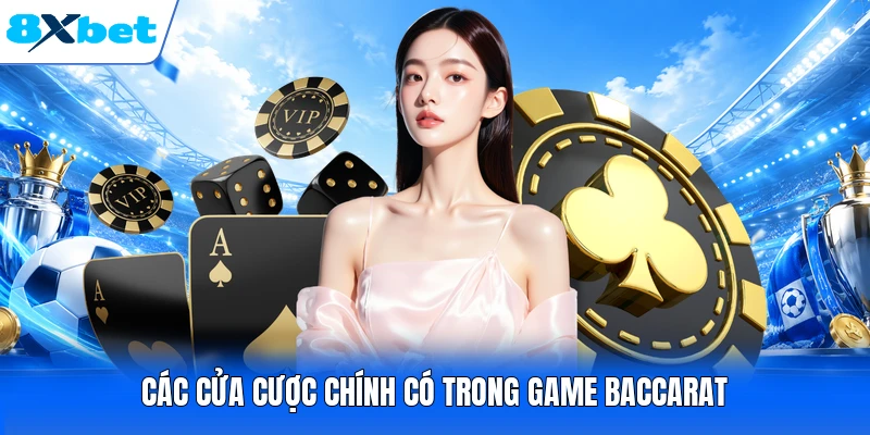 Các cửa cược chính có trong game Baccarat