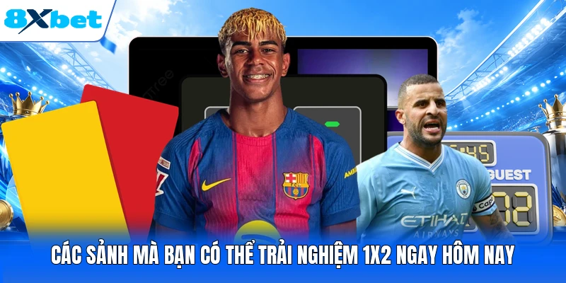 Các sảnh mà bạn có thể trải nghiệm 1x2 ngay hôm nay