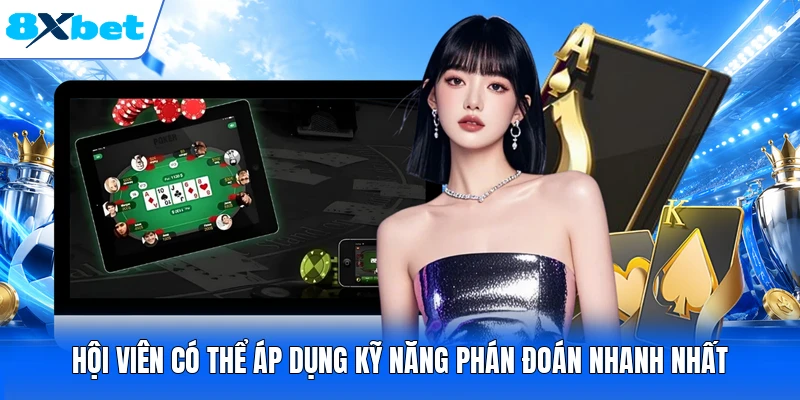 Hội viên có thể áp dụng kỹ năng phán đoán nhanh nhất