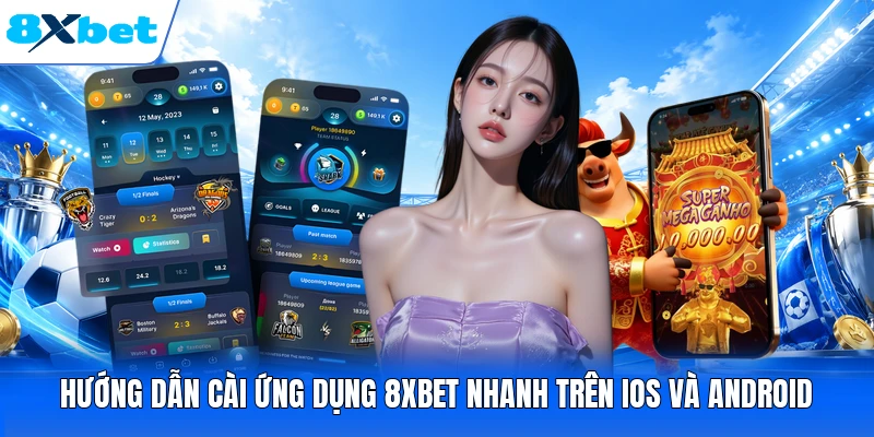 Hướng dẫn cài ứng dụng 8XBET nhanh trên iOS và Android