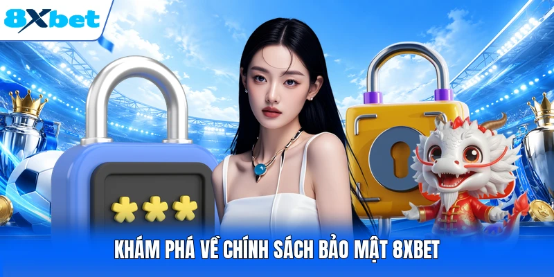 Khám phá về chính sách bảo mật 8XBET