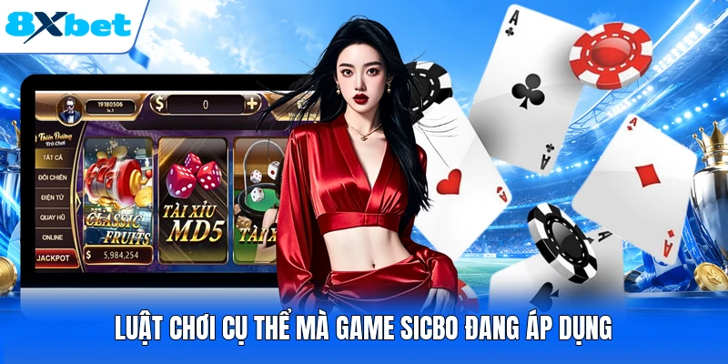 Luật chơi cụ thể mà game Sicbo đang áp dụng