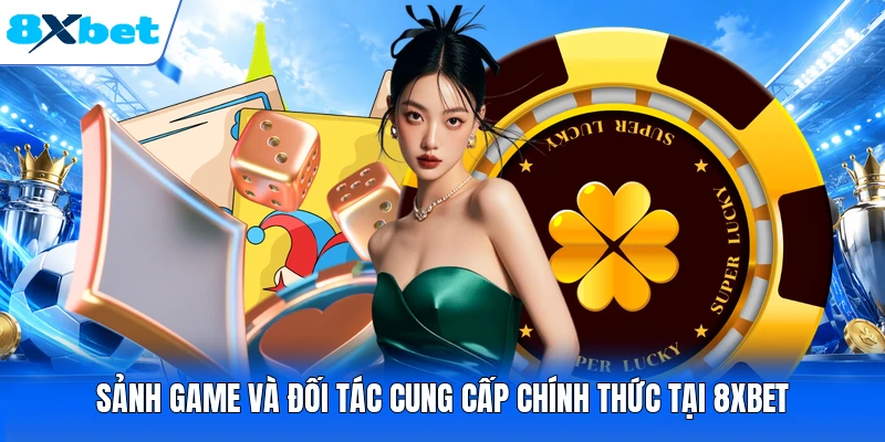Sảnh game và đối tác cung cấp chính thức tại 8XBET