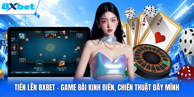 Tiến Lên 8XBET - Game Bài Kinh Điển, Chiến Thuật Đầy Mình