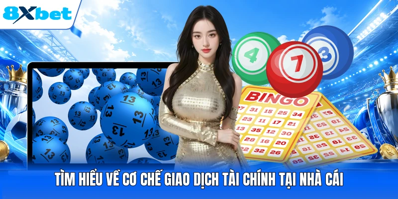 Tìm hiểu về cơ chế giao dịch tài chính tại nhà cái