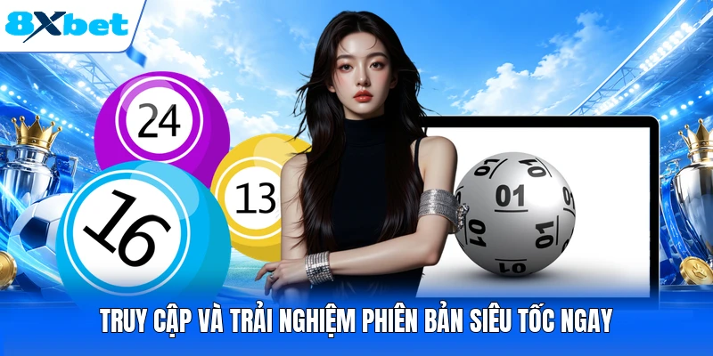 Truy cập và trải nghiệm phiên bản siêu tốc ngay