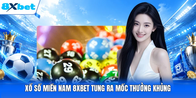 Xổ số miền Nam 8XBET tung ra mốc thưởng khủng