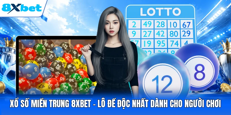 Xổ Số Miền Trung 8XBET - Lô Đề Độc Nhất Dành Cho Người Chơi